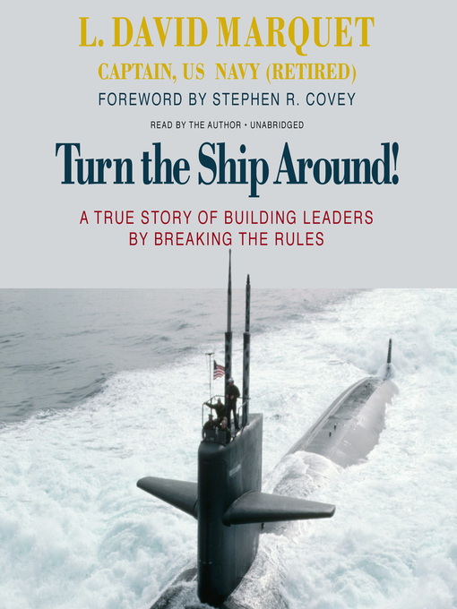 Title details for Turn the Ship Around! by L. David Marquet, Captain, USN, retired - Wait list